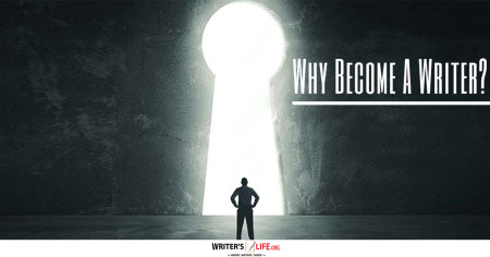 Why Become A Writer? - Writer's Life.org