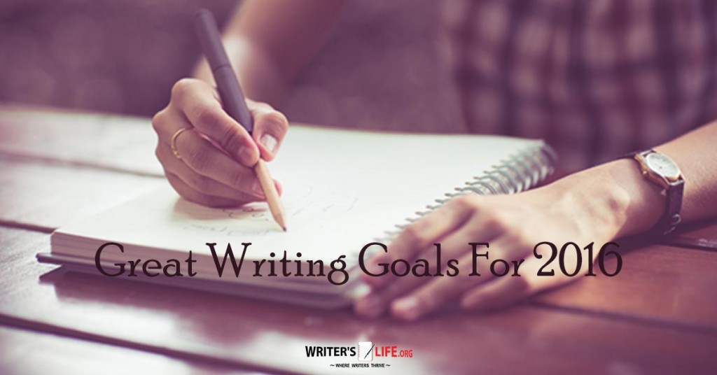 Great Writing Goals For 2016 – Writer’s Life.org