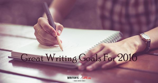 Great Writing Goals For 2016 - Writer's Life.org