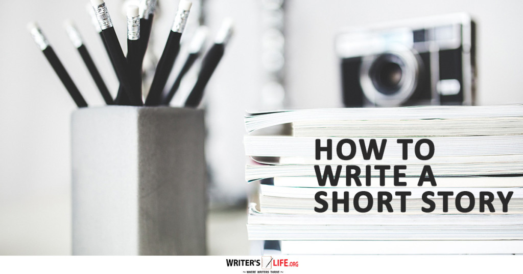 How To Write A Short Story – Writer’s Life.org www.writerslife.org/