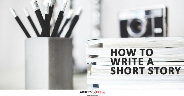 How To Write A Short Story - Writer's Life.org www.writerslife.org/