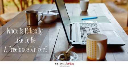 What Is It Really Like To Be A Freelance Writer? - Writer's Life.org