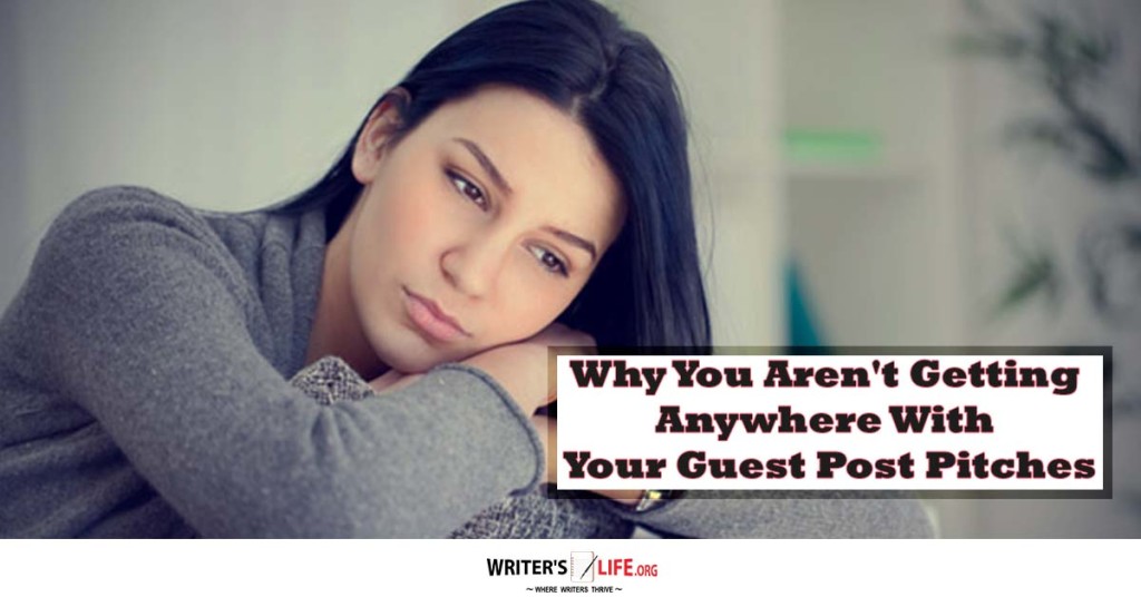 Why You Aren’t Getting Anywhere With Your Guest Post Pitches