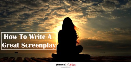 How To Write A Great Screenplay - Writer's Life.org