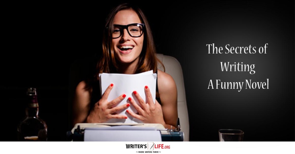 The Secrets Of Writing A Funny Novel – Writer’s Life.org