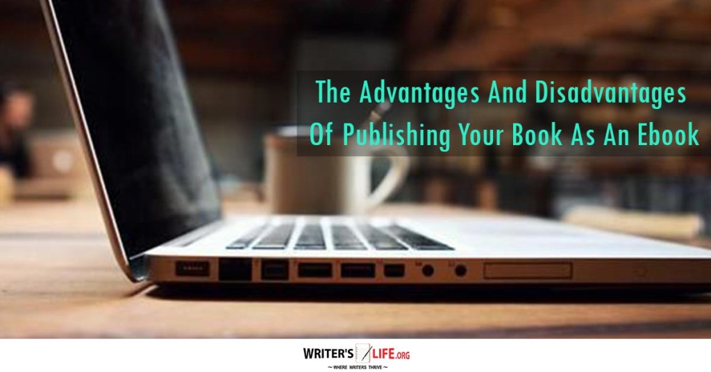 The Advantages And Disadvantages Of Publishing Your Book As An Ebook –