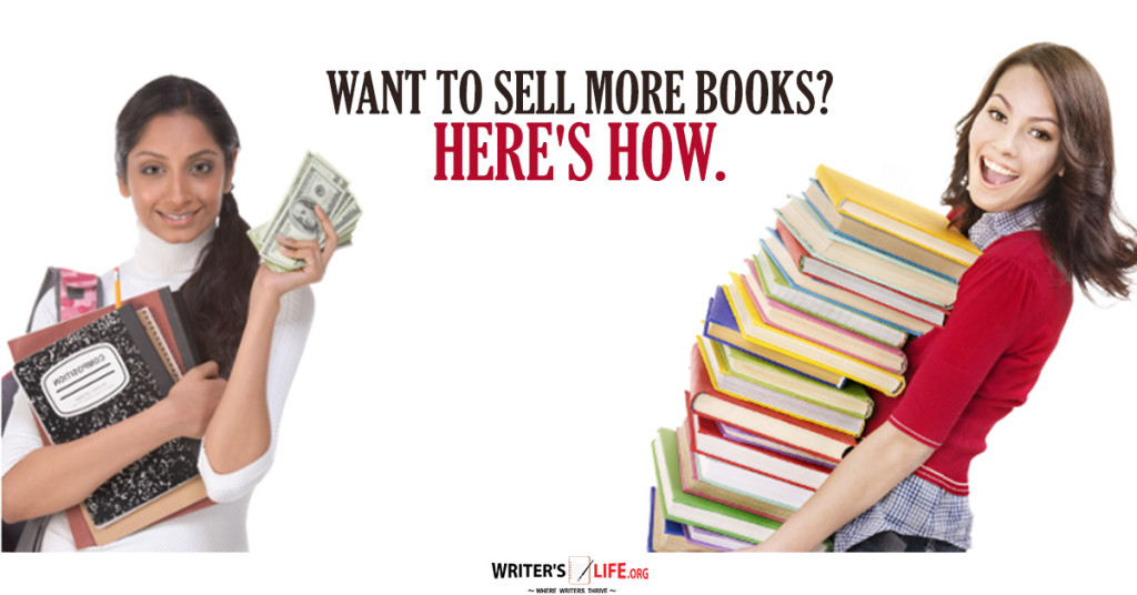 Want To Sell More Books? Here’s How. – Writer’s Life.org