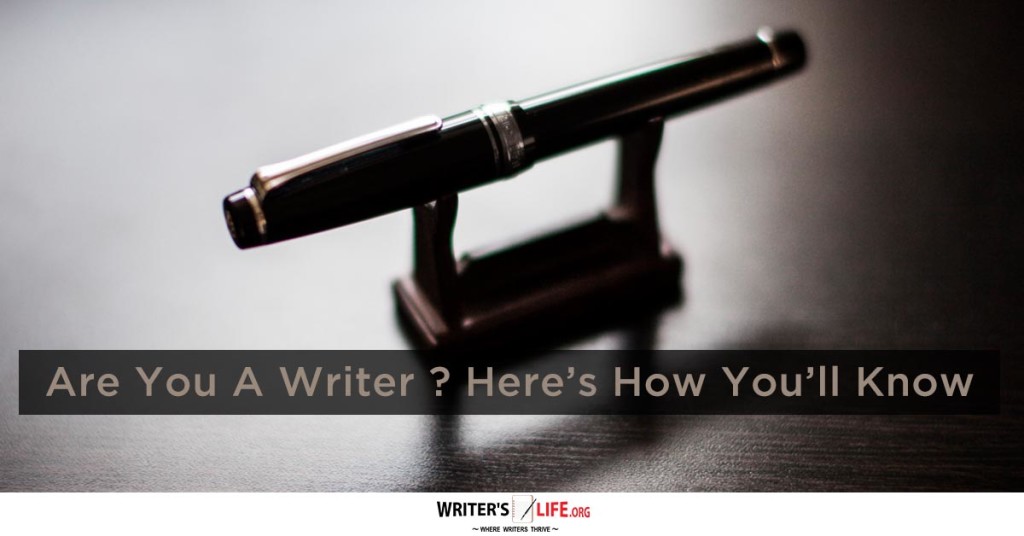 Are You A Writer? Here’s How You’ll Know – Writer’s Life.org