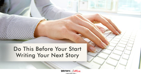 Do This Before Writing Your Next Story - Writer's Life.org