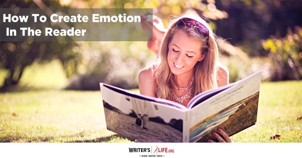 How To Create Emotion In The Reader - Writer's Life.org
