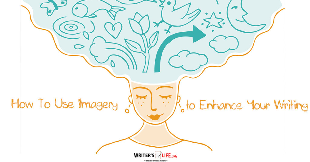 How To Use Imagery To Enhance Your Writing – Writer’s Life.org
