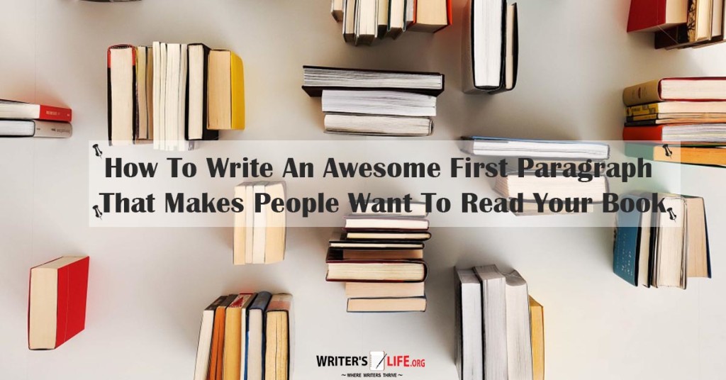 How To Write An Awesome First Paragraph That Makes People Want To Read Your Book – writerslife.org