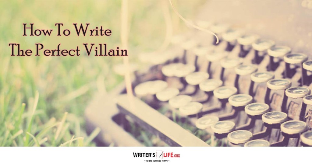 How To Write The Perfect Villain – Writer’s Life.org