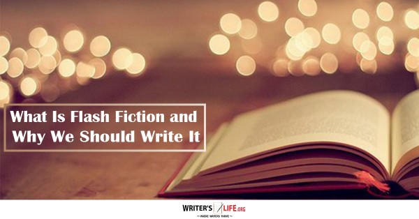 What Is Flash Fiction? And Why We Should Write It - Writer's Life.org