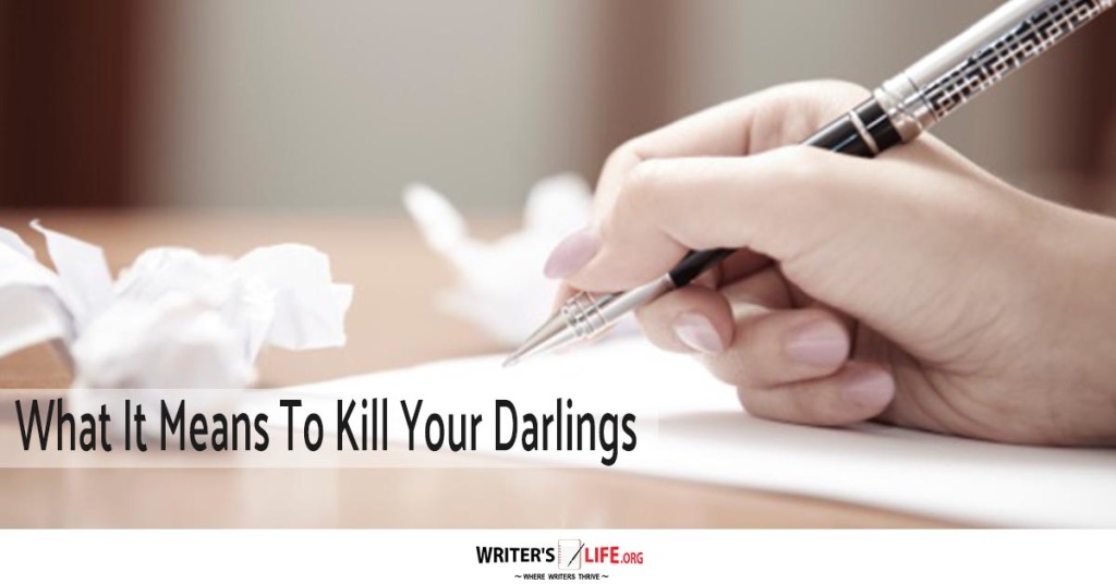 What It Means To Kill Your Darlings – Writer’s Life.org