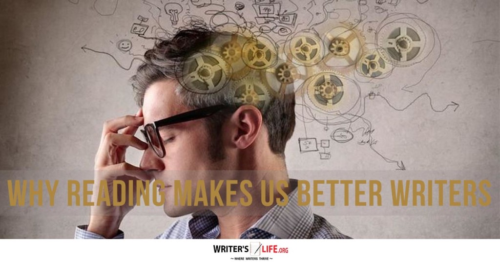 Why Reading Makes Us better Writers – Writer’s Life.org