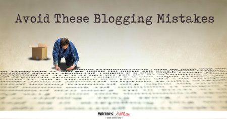 Avoid These Blogging Mistakes - Writer's Life.org