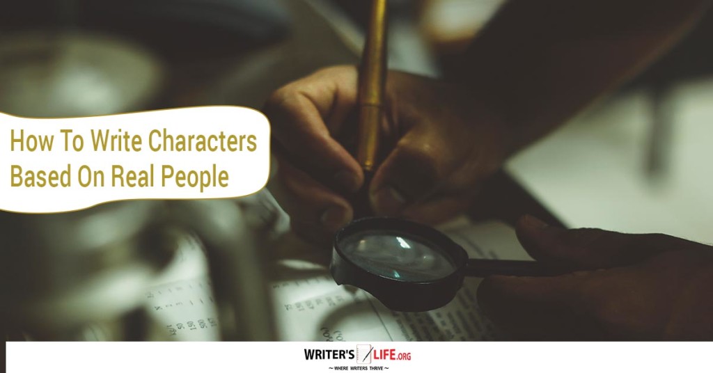 How To Write Characters Based On Real People – writerslife.org