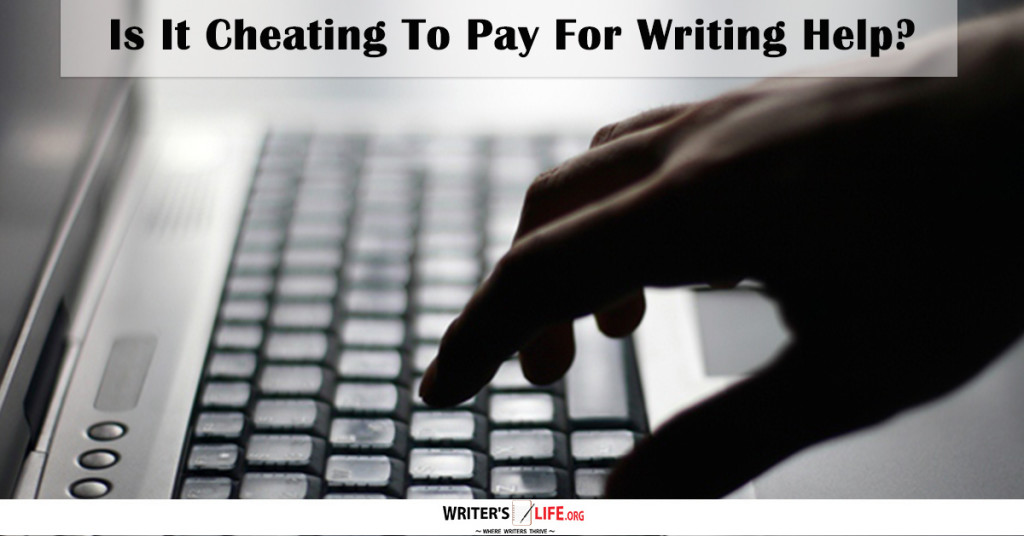 Is It Cheating To Pay For Writing Help? – Writer’s Life.org