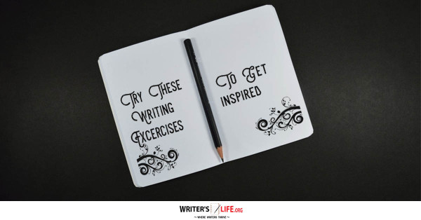 Try These Writing Exercises To Get inspired - Writer's Life.org