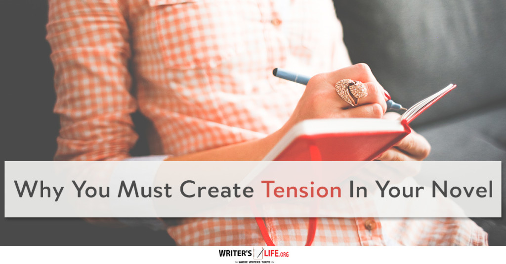 Why You Must Create Tension In Your Novel – Writer’s Life.org