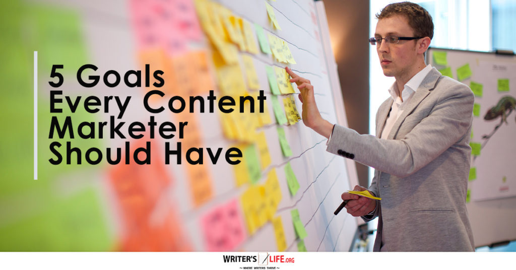 5 Goals Every Content Marketer Should Have – Writer’s Life.org