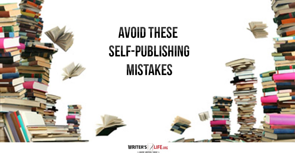 Avoid These Self-Publishing Mistakes – Writer’s Life.org