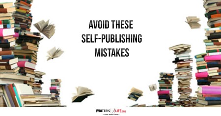 Avoid These Self-Publishing Mistakes - Writer's Life.org