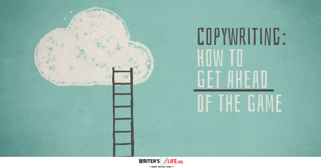 Copywriting: How To Get Ahead Of The Game – Writer’s Life.org