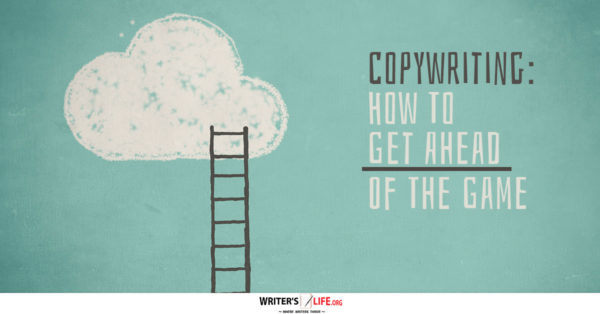 Copywriting: How To Get Ahead Of The Game - Writer's Life.org
