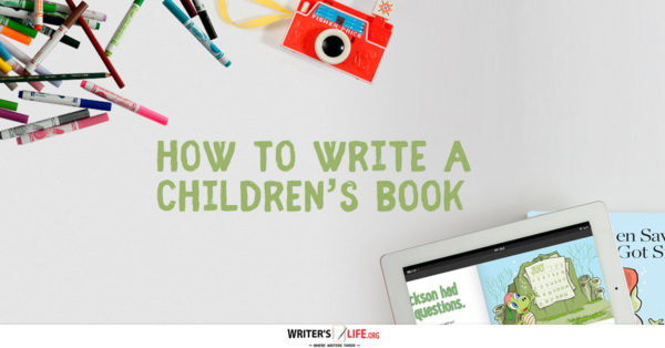 How To Write A Children's Book - www.writerslife.org