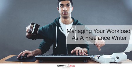 Managing Your Workload As A Freelance Writer - Writer's Life.org