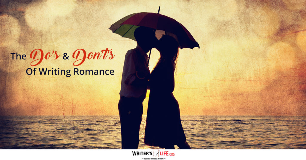 The Do’s & Don’t’s Of Writing Romance – Writer’s Life.org