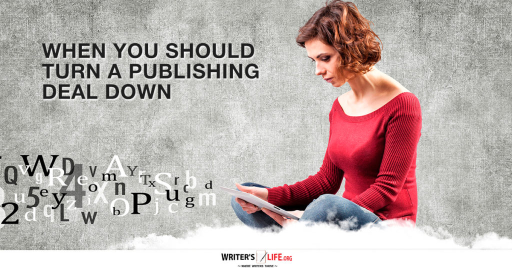 When You should Turn A Publishing Deal Down – Writer’s Life.