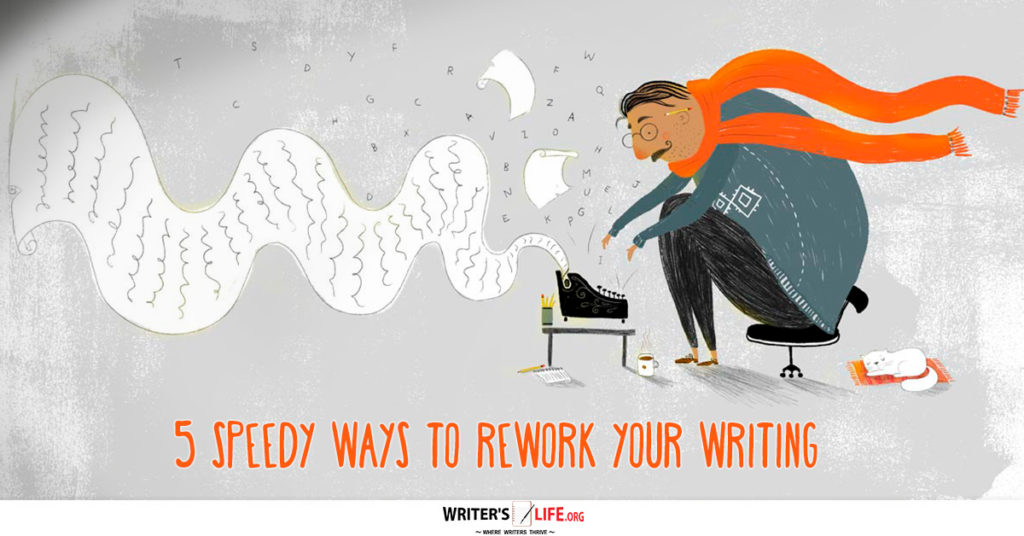 5 Speedy Ways To Rework Your Writing – Writer’s Life.org