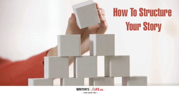 How To Structure Your Story - Writer's Life.org