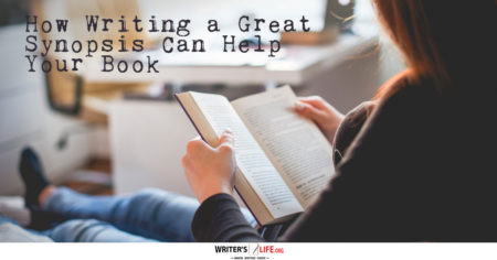 How Writing a Great Synopsis Can Help Your Book - Writer's Life.org
