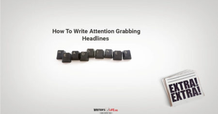 How To Write Attention-Grabbing Headlines - Writer's Life.org