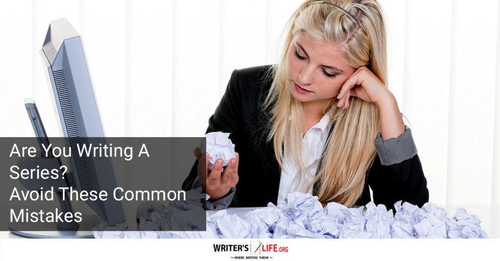Are You Writing A Series? Avoid These Common Mistakes – Writer’s life.org