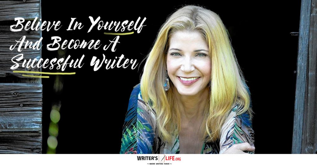 Believe In Yourself And Become A Successful Writer – Writer’s Life.org