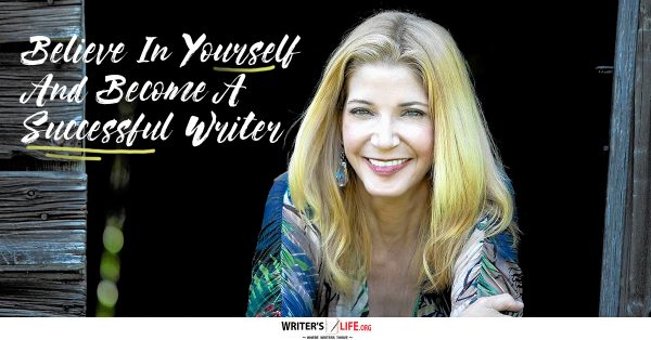 Believe In Yourself And Become A Successful Writer - Writer's Life.org
