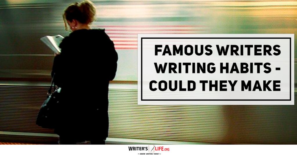 Famous Writers Writing Habits – Could They Make You A Better Writer – writerslife.org