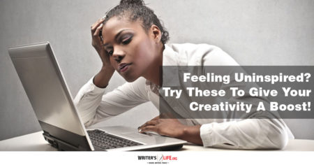 Feeling Uninspired? Try These To Give Your Creativity A Boost! -writers life.org