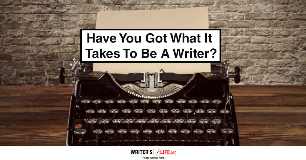 Have you got what it takes to be a writer? – Writer’s Life.org