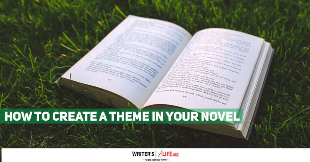 How To Create A Theme In Your Novel – Writer’s Life.org