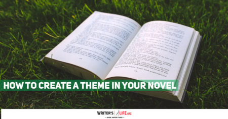 How To Create A Theme In Your Novel - Writer's Life.org