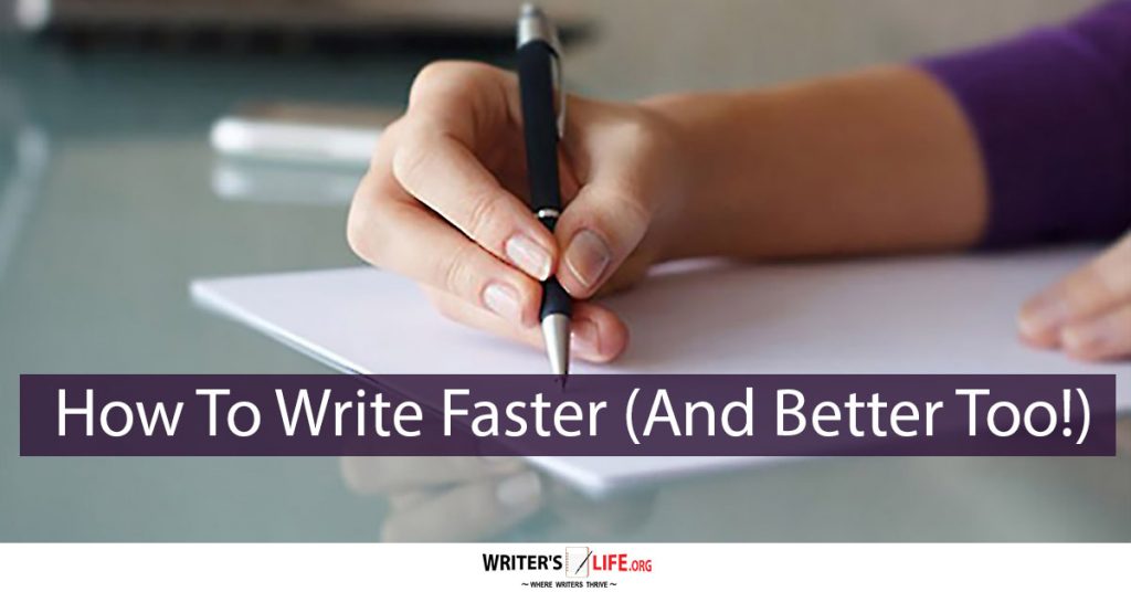 How To Write Faster (And Better Too) – Writer’s Life.org