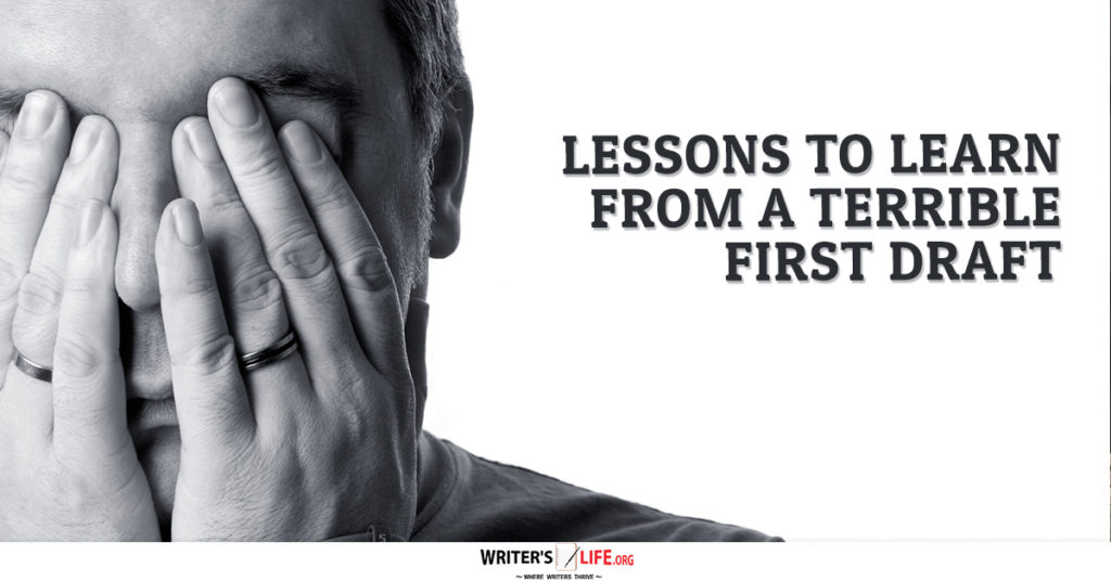 Lessons To Learn From A Terrible First Draft – Writer’s Life.org