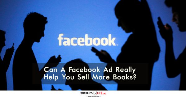 Can A Facebook Ad Really Help You Sell More Books? - Writer's life.org