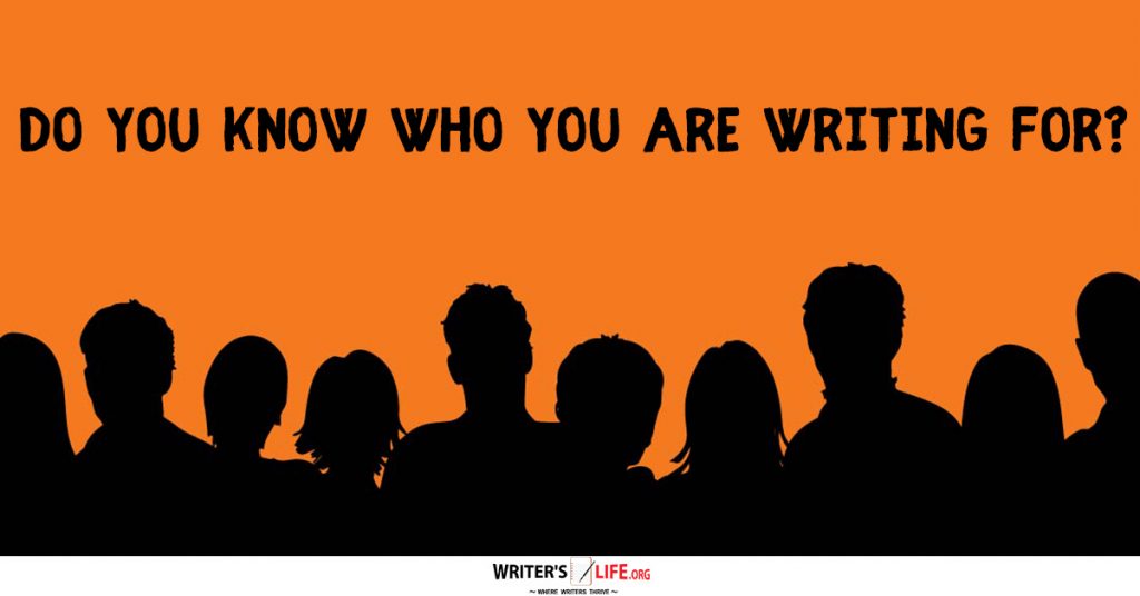 Do you Know Who You Are Writing For? – Writer’s Life.org